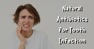 Natural Antibiotics for Tooth Infection